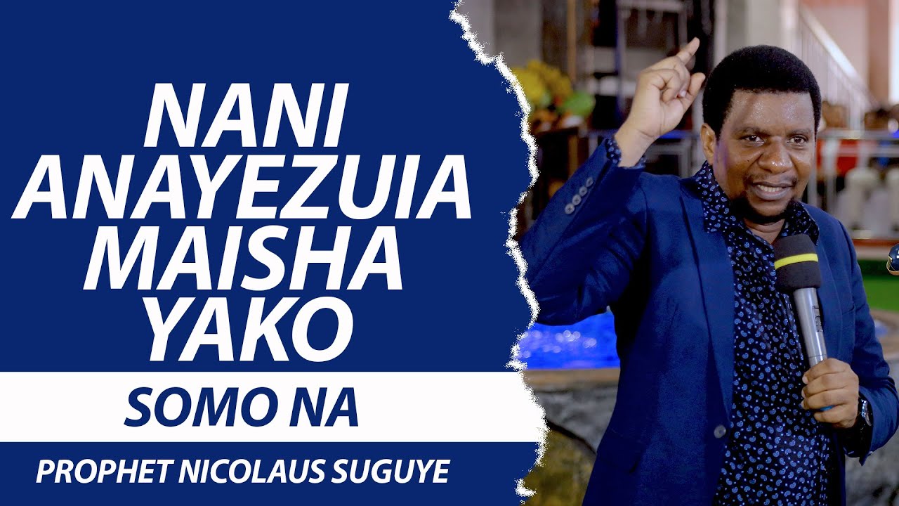 NANI ANAYAZUIA MAISHA YAKO? - PROPHET NICOLAUS SUGUYE