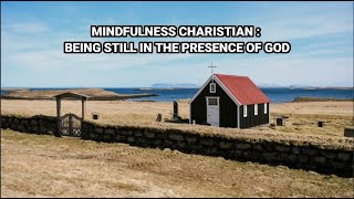 MINDFULNESS CHARISTIAN : BEING STILL IN THE PRESENCE OF GOD latest 2022 (15 minute)
