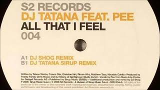 Dj Tatana Feat. Pee - All That I Feel (Dj Shog Rmx) (2005)