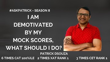 Demotivated by MOCK SCORES, What should I do?|#AskPatrick | Patrick Dsouza | 6 times CAT 100%ile