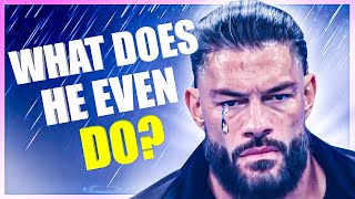 What Does Roman Reigns Even Do Anymore...