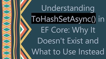 Understanding ToHashSetAsync() in EF Core: Why It Doesn