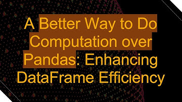 A Better Way to Do Computation over Pandas: Enhancing DataFrame Efficiency