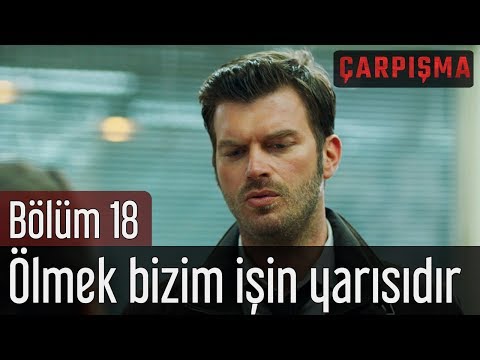 Çarpışma 18. Bölüm - Ölmek Bizim İşin Yarısıdır