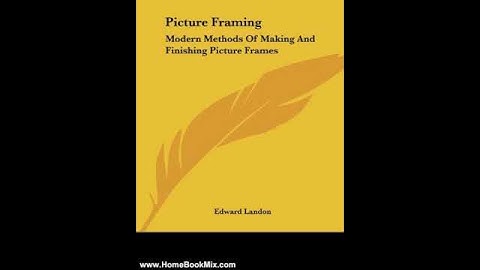 Home Book Summary: Picture Framing: Modern Methods Of Making And Finishing Picture Frames by Edwa...