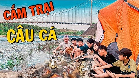 Thái Chuối Thử Thách Cắm Trại & Câu Cá Suối Gầm Cầu Treo