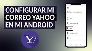 ¿Cómo Configurar mi Correo Yahoo en mi Celular Android? - Rápido y Sencillo