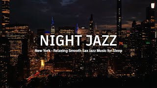 New York Night Jazz - Soft Saxophone Jazz Instrumental - Relaxing Background Piano Jazz Music
