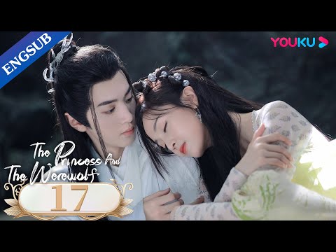 The Princess And The Werewolf EP17 Forced To Marry The Wolf King Wu Xuanyi Chen Zheyuan YOUKU