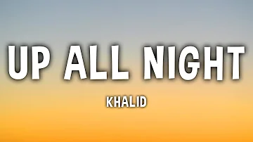 Khalid - Up All Night (Lyrics)