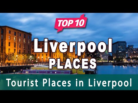 Top 10 Places to Visit in Liverpool | England - English