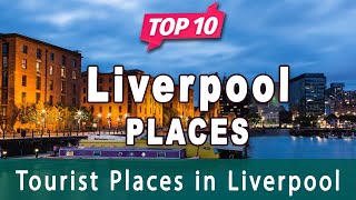 Top 10 Places to Visit in Liverpool | England - English