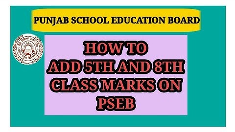 how to add 5th and 8th class marks on pseb