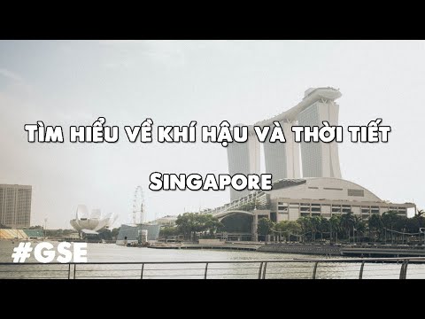 Video: Thời tiết và khí hậu ở Singapore