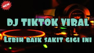 DJ TIKTOK VIRAL LEBIH BAIK SAKIT GIGI (TERBARU 2021)