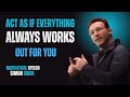Act As If Everything Always Works Out for You  || Best Motivational Speech By Simon Sinek