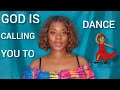 God Is Calling You To🕺🏿DANCE 💃🏽