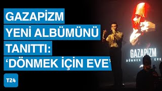 Gazapizm yeni albümü 'Dönmek İçin Eve’yi tanıttı
