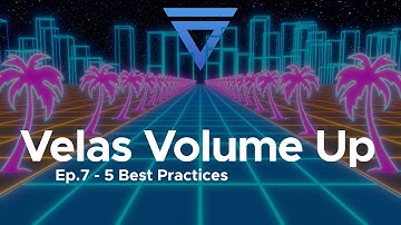 Velas Volume Up Ep.7 - Top 5 Best Practices