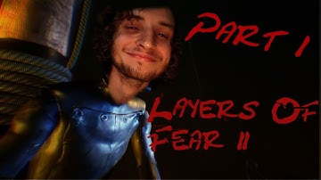 Layers of Fear 2 - Part 1! Act 1: The Unmooring - Let