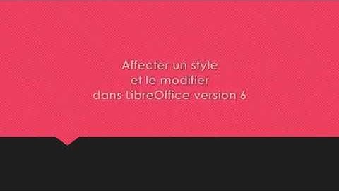 Affecter un style et le modifier dans LibreOffice version 6
