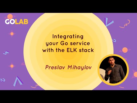 WORKSHOP: Integrating your Go service with the ELK stack - Preslav Mihaylov