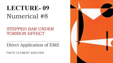 Direct Application of EME | Stepped Bars under Torsion Numerical | Finite Element Analysis | L-9