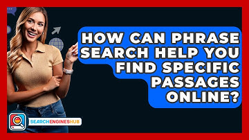 How Can Phrase Search Help You Find Specific Passages Online? - SearchEnginesHub.com