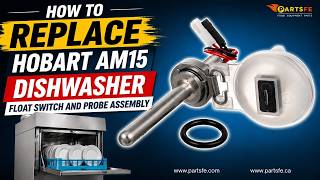 How to Replace Hobart AM15 Dishwasher Float Switch and Probe Assembly (Part: 00-289121)