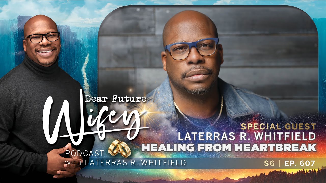 Laterras R. Whitfield Shares Raw Heartbreak Story Dear Future Wifey