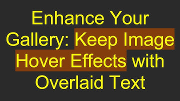 Enhance Your Gallery: Keep Image Hover Effects with Overlaid Text