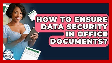How To Ensure Data Security In Office Documents? - Docs and Sheets Pro