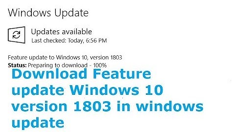 Download Feature update to Windows 10 version 1803 in Windows update in Windows 10 insider preview