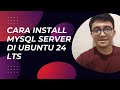 Cara Install MySQL Server di Ubuntu 24 - Tutorial Lengkap