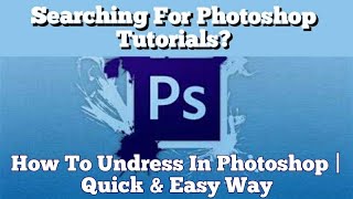 Searching For Photoshop Tutorials How To Undress In Photoshop Quick Easy Way