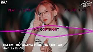 TÌM EM REMIX - Hồ QUANG HIẾU | HARTLEY REMIX - NHẠC TRẺ REMIX HOT TIK TOK