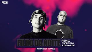 Mc Ryan Sp  Matu  Filho Da Noite  Remix Piseiro  Eltin No Beat