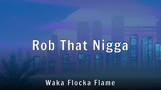 Waka Flocka Flame - Rob That Nigga (Lyrics)