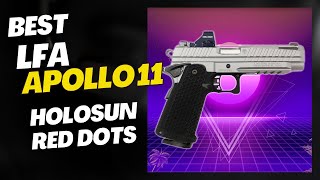 Top 5 LFA Apollo 11 Holosun Red & Green Dot Sights