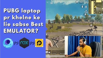 Which is the Best Android Emulator To Play PUBG on Your Laptop?? Gameloop vs Nox Player vs LDPlayer