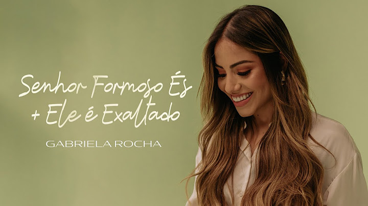 GABRIELA ROCHA - SENHOR FORMOSO ÉS / ELE É EXALTADO (CLIPE OFICIAL)
