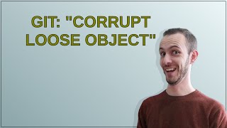 Celebrity Git: "Corrupt loose object" Wealth