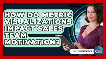 How Do Metric Visualizations Impact Sales Team Motivation? - Sales Saas Breakdown