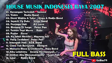 DJ DUGEM HOUSE MUSIK INDONESIA RAYA 2007 PALING MANTAP FULL BASS