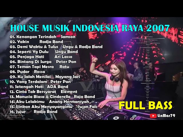 DJ DUGEM HOUSE MUSIK INDONESIA RAYA 2007 PALING MANTAP FULL BASS class=