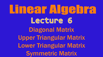 Triangular and Symmetric matrices | Linear Algebra | Lecture 6