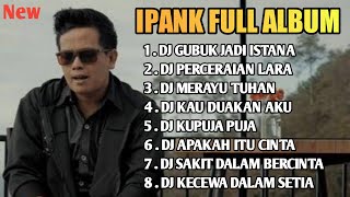 IPANK FULL ALBUM TERBARU - GUBUK JADI ISTANA X APAKAH ITU CINTA X KUTIMANG ADIKKU SAYANG (REMIX)