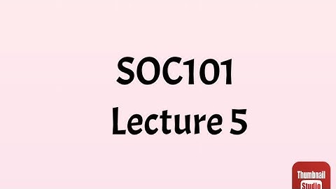 SOC101 Lecture 5 || SOC101 Short lecture no 5|| Soc101 lesson no 5