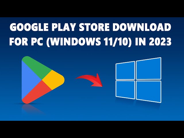 Google Play Store Download For PC (Windows 11/10) in 2023