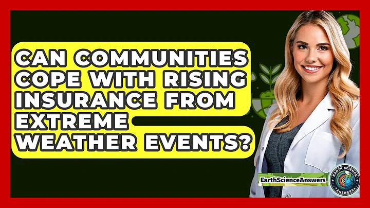 Can Communities Cope With Rising Insurance From Extreme Weather Events? - Earth Science Answers